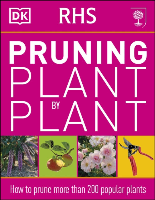 RHS Pruning Plant by Plant: How to Prune more than 200 Popular Plants