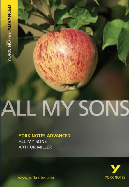 All My Sons: York Notes Advanced everything you need to catch up, study and prepare for and 2023 and 2024 exams and assessments