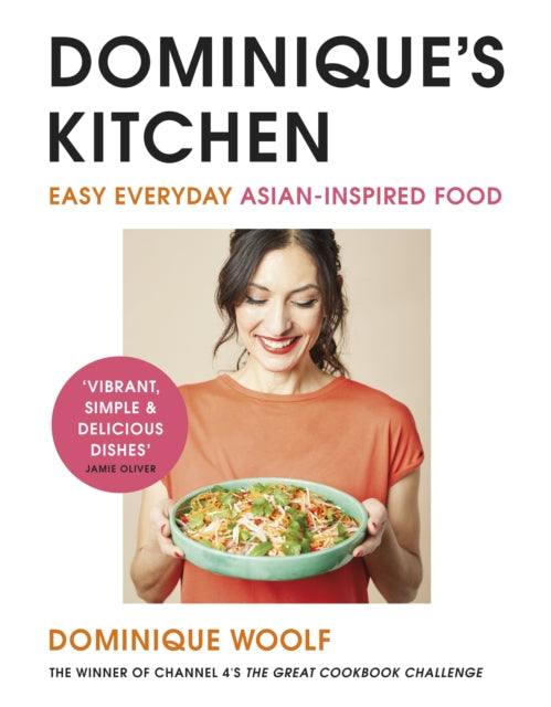 Dominique's Kitchen - Easy and delicious Asian-inspired recipes from the winner of Channel 4's The Great Cookbook Challenge