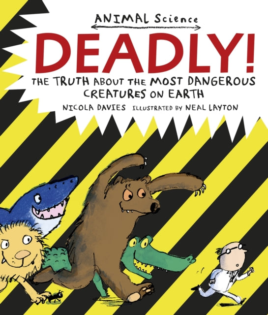 Deadly!: The Truth About the Most Dangerous Creatures on Earth