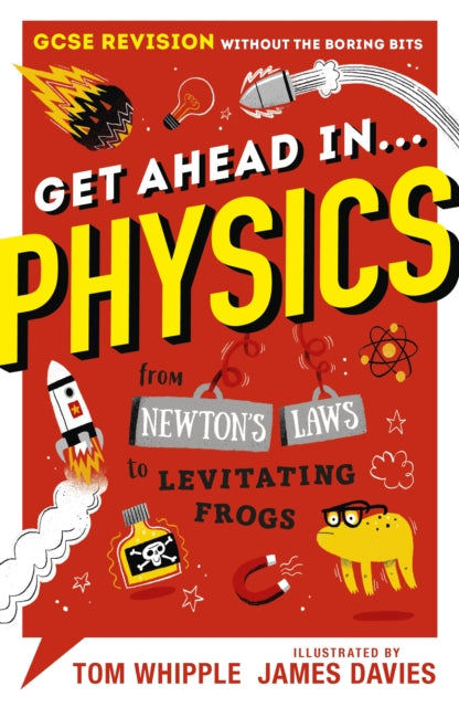 Get Ahead in ... PHYSICS - GCSE Revision without the boring bits, from Newton's Laws to levitating frogs