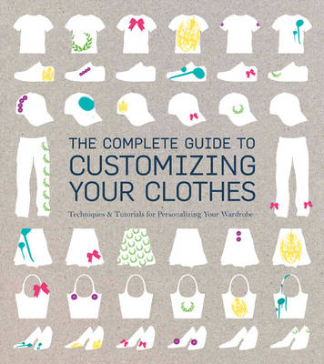 The Complete Guide to Customising Your Clothes: Techniques and Tutorials for Personalising Your Wardrobe