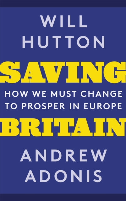 Saving Britain - How We Must Change to Prosper in Europe