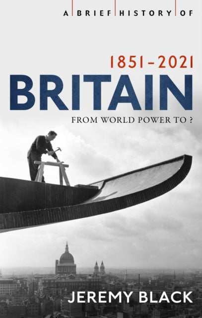 A Brief History of Britain 1851-2021 - From World Power to ?