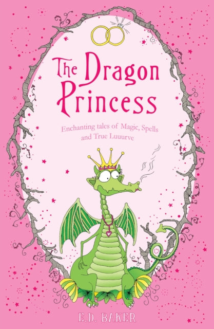 The Dragon Princess: And Other Tales of Magic, Spells and True Luuurve