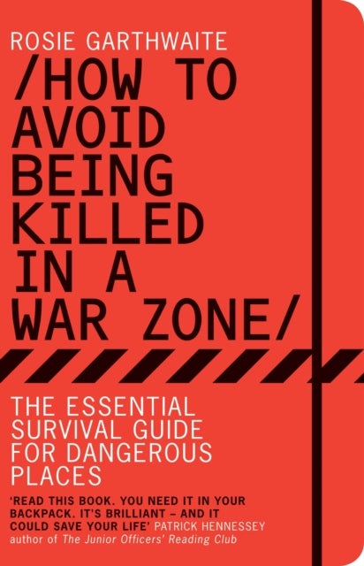 How to Avoid Being Killed in a Warzone: The Essential Survival Guide for Dangerous Places