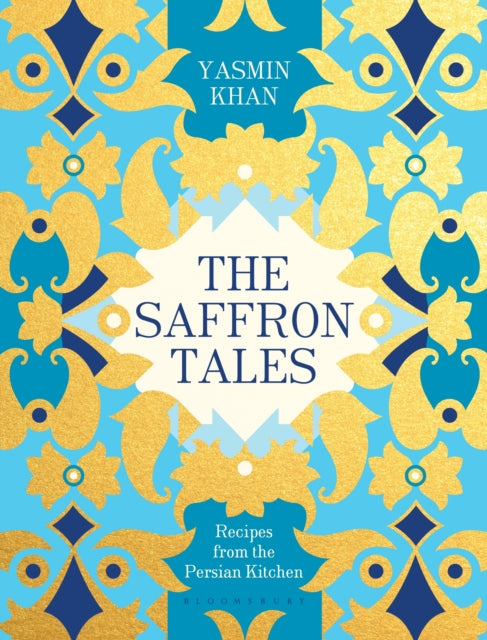 The Saffron Tales: Recipes from the Persian Kitchen