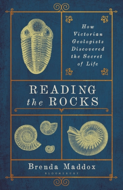 Reading the Rocks - How Victorian Geologists Discovered the Secret of Life