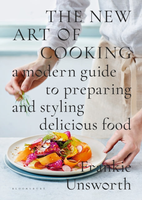 The New Art of Cooking - A Modern Guide to Preparing and Styling Delicious Food