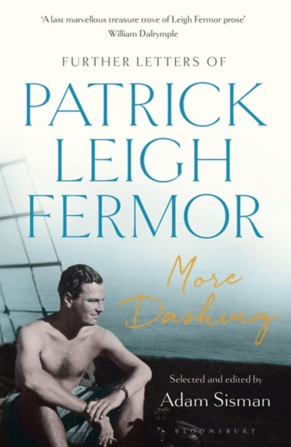 More Dashing - Further Letters of Patrick Leigh Fermor