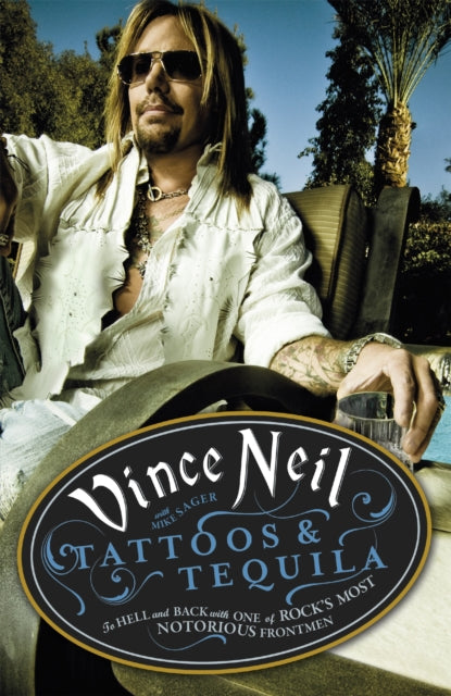 Tattoos & Tequila - To Hell and Back With One Of Rock's Most Notorious Frontmen