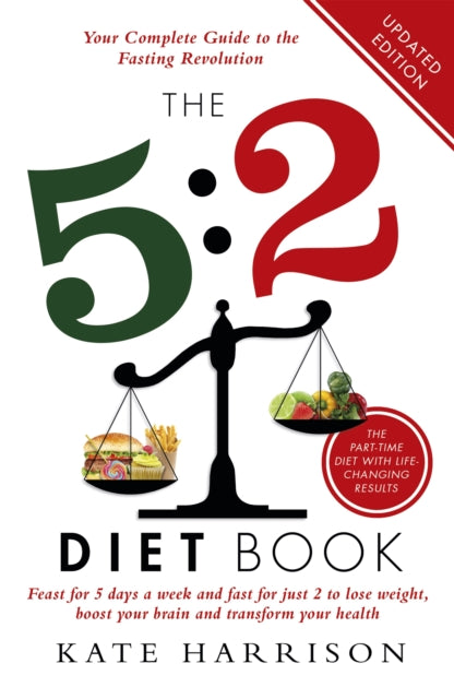 The 5:2 Diet Book: Feast for 5 Days a Week and Fast for 2 to Lose Weight, Boost Your Brain and Transform Your Health