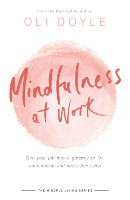 Mindfulness at Work - Turn your job into a gateway to joy, contentment and stress-free living