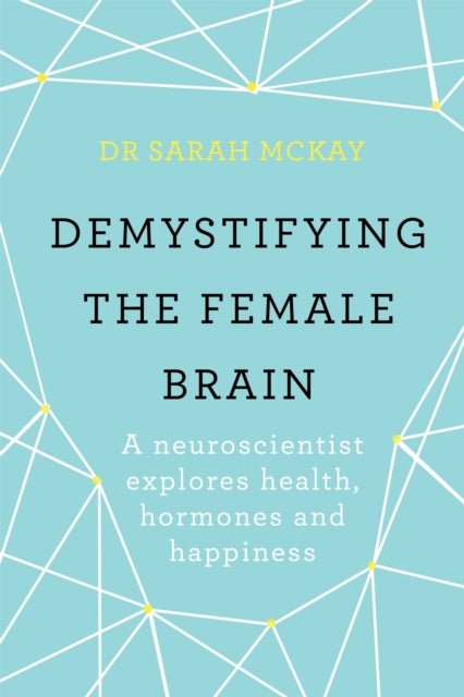 Demystifying The Female Brain - A neuroscientist explores health, hormones and happiness