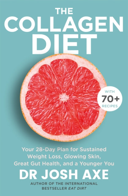 The Collagen Diet - A 28-Day Plan for Sustained Weight Loss, Glowing Skin, Great Gut Health and a Younger You