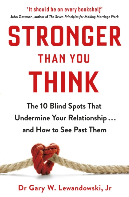 Stronger Than You Think - The 10 Blind Spots That Undermine Your Relationship ... and How to See Past Them