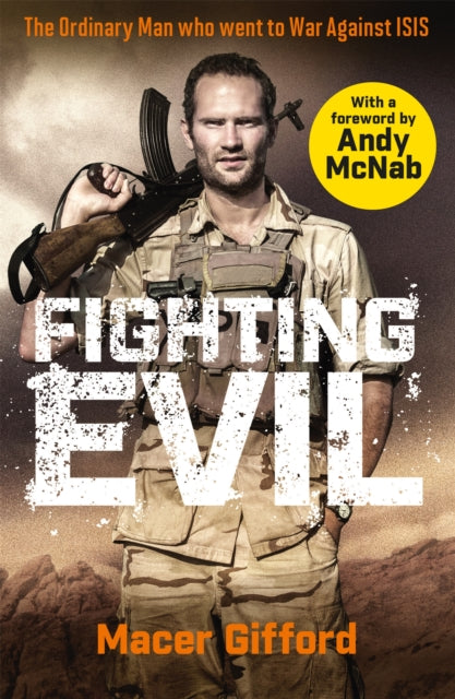 Fighting Evil - The Ordinary Man who went to War Against ISIS