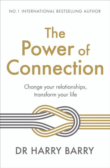 The Power of Connection - Change your relationships, transform your life