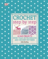 Crochet Step by Step: 20 Easy Projects. More than 100 Techniques and Crochet Patterns