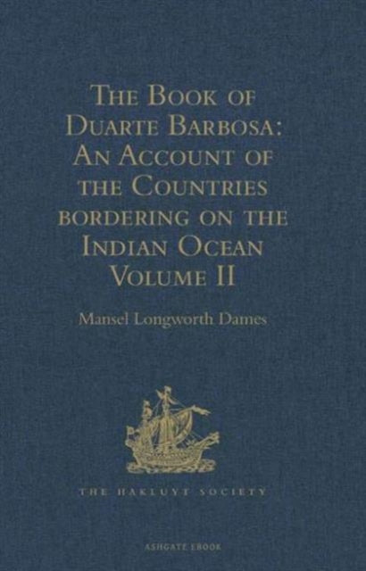 The Book of Duarte Barbosa: An Account of the Countries bordering on the Indian Ocean and their Inhabitants: Written by Duarte Barbosa, and Completed about the year 1518 A.D.  Volume II