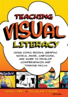 Teaching Visual Literacy: Using Comic Books, Graphic Novels, Anime, Cartoons, and More to Develop Comprehension and Thinking Skills