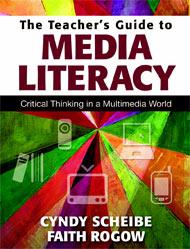 The Teacher's Guide to Media Literacy: Critical Thinking in a Multimedia World