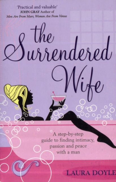 The Surrendered Wife-A Practical Guide To Finding Intimacy, Passion And Peace With Your Man