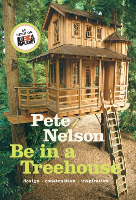 Be in a Treehouse: Design / Construction / Inspiration: Design / Construction / Inspiration