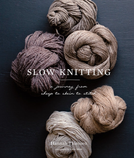 Slow Knitting - A Journey from Sheep to Skein to Stitch