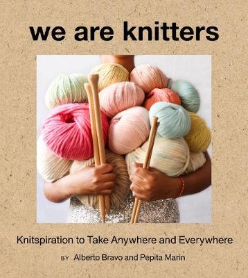 We Are Knitters: Knitspiration to Take Anywhere and Everywhere