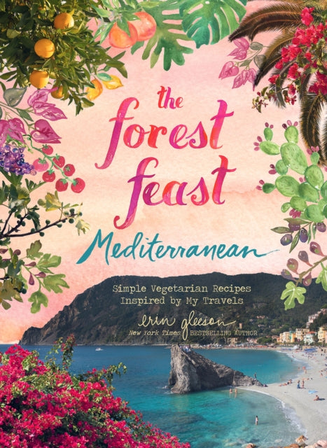 Forest Feast Mediterranean:Simple Vegetarian Recipes Inspired by - Simple Vegetarian Recipes Inspired by My Travels