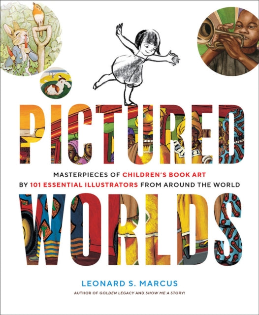 Pictured Worlds - Masterpieces of Children's Book Art by 101 Essential Illustrators from Around the World