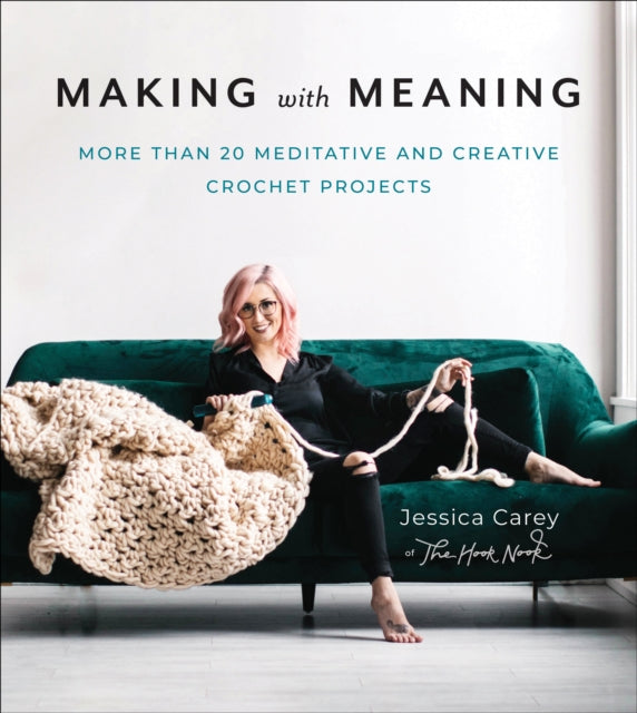 Making with Meaning - More Than 20 Meditative and Creative Crochet Projects