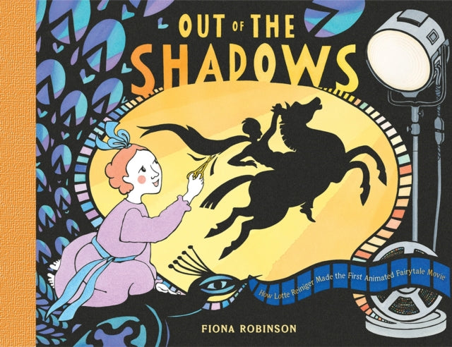Out of the Shadows: How Lotte Reiniger Made the First Animated Fairytale Movie - How Lotte Reiniger Made the First Animated Fairytale Movie