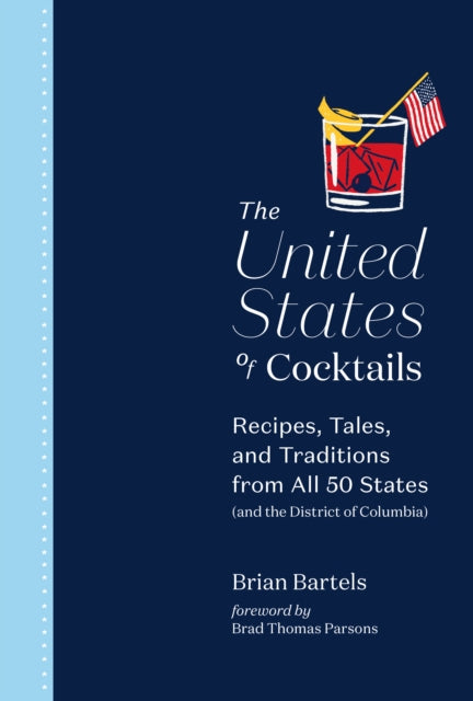 The United States of Cocktails - Recipes, Tales, and Traditions from All 50 States (and the District of Columbia)