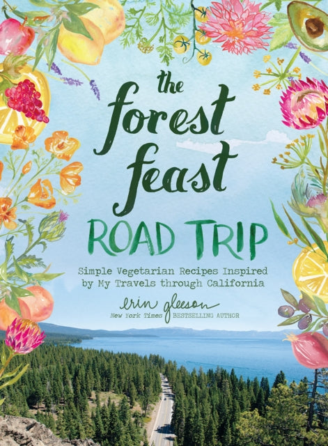 Forest Feast Road Trip: Simple Vegetarian Recipes Inspired by My Travels through California