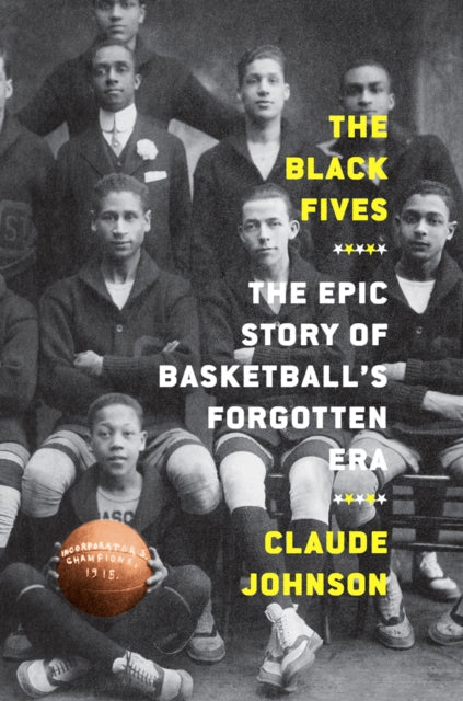 Black Fives: The Epic Story of Basketball’s Forgotten Era