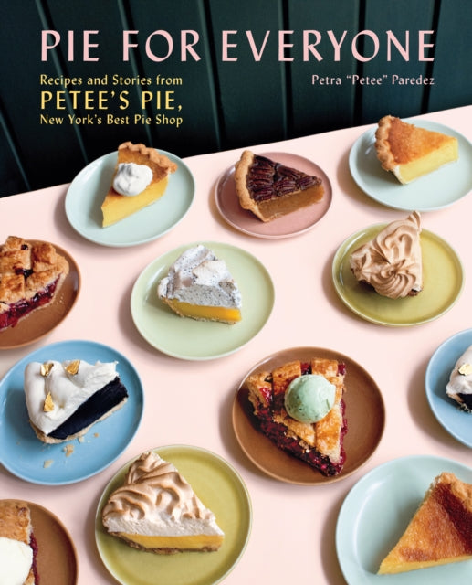 Pie for Everyone - Recipes and Stories from Petee's Pie, New York's Best Pie Shop