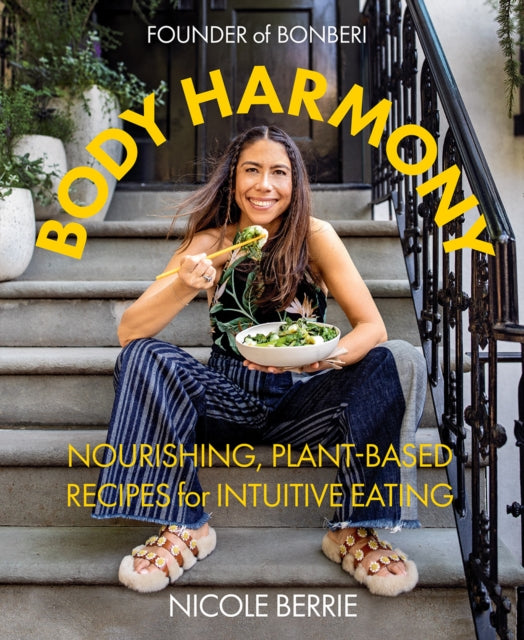 Body Harmony: Nourishing, Plant-Based Recipes for Intuitive Eating