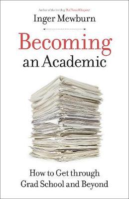 Becoming an Academic - How to Get through Grad School and Beyond