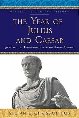 The Year of Julius and Caesar - 59 BC and the Transformation of the Roman Republic