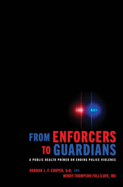 From Enforcers to Guardians - A Public Health Primer on Ending Police Violence