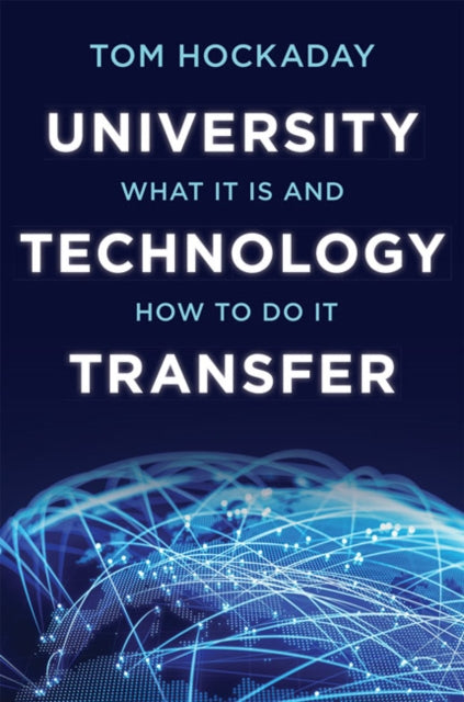 University Technology Transfer - What It Is and How to Do It