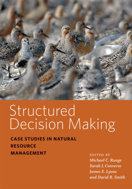 Structured Decision Making - Case Studies in Natural Resource Management