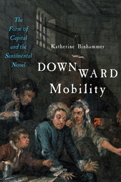 Downward Mobility - The Form of Capital and the Sentimental Novel