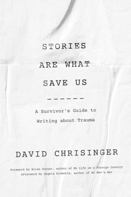 Stories Are What Save Us - A Survivor's Guide to Writing about Trauma