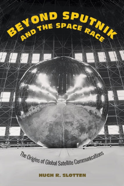 Beyond Sputnik and the Space Race - The Origins of Global Satellite Communications