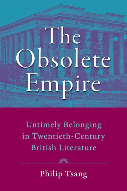 The Obsolete Empire - Untimely Belonging in Twentieth-Century British Literature