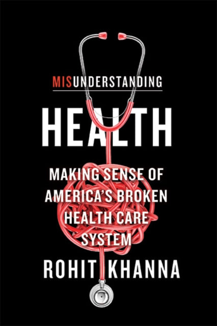 Misunderstanding Health - Making Sense of America's Broken Health Care System
