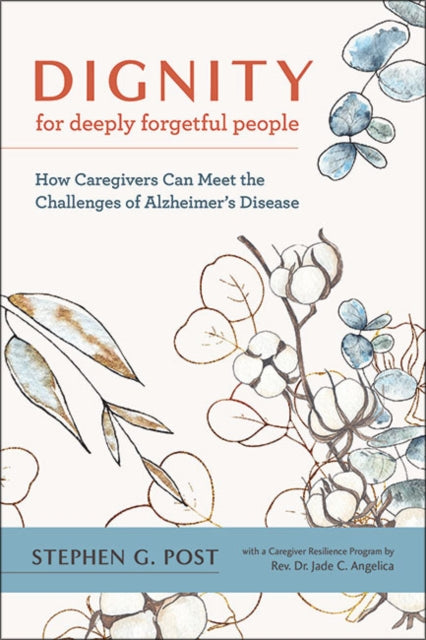 Dignity for Deeply Forgetful People - How Caregivers Can Meet the Challenges of Alzheimer's Disease